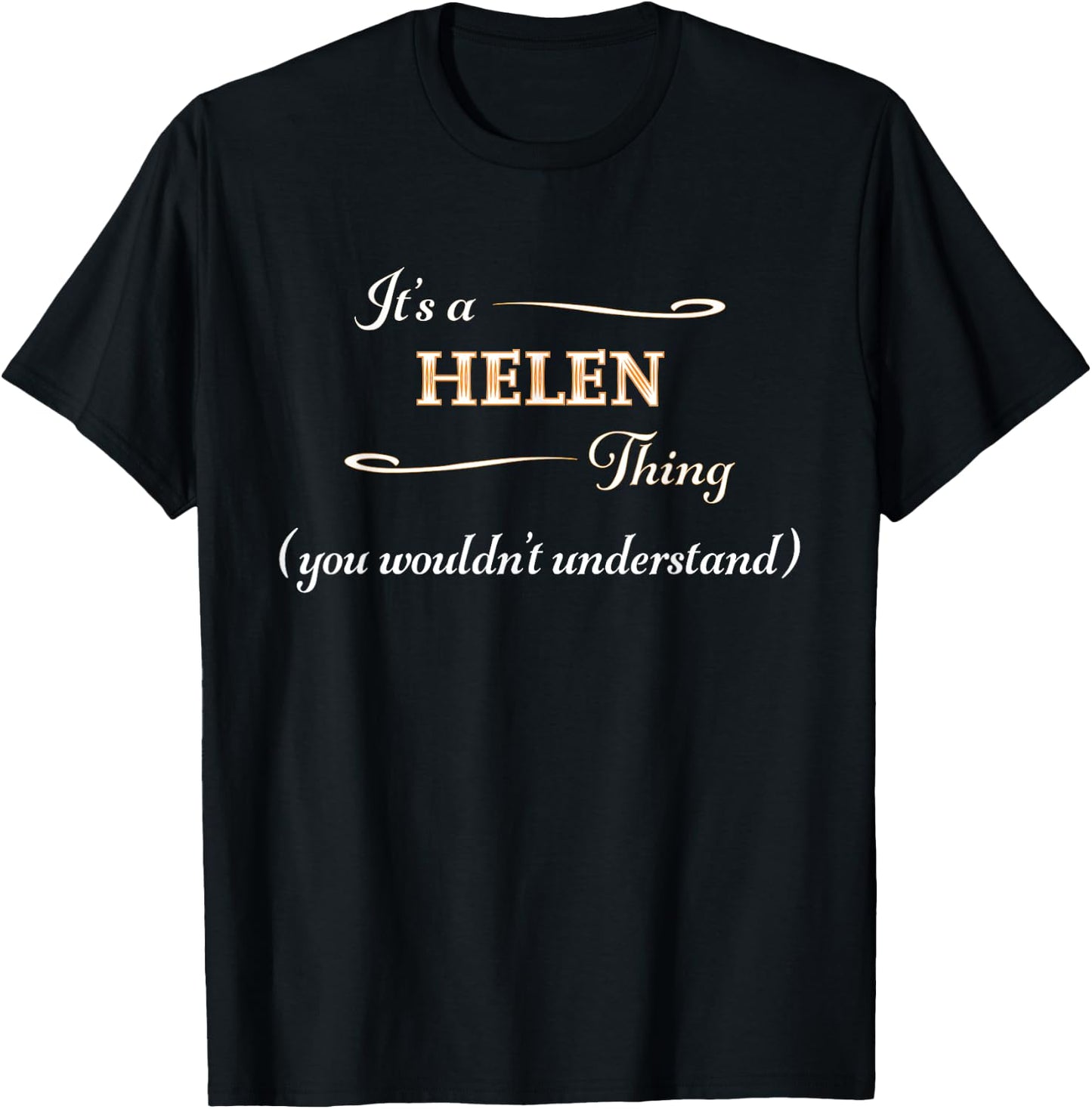 It's a HELEN Thing, You Wouldn't Understand | Name Gift T-Shirt - T-Shirt | Black