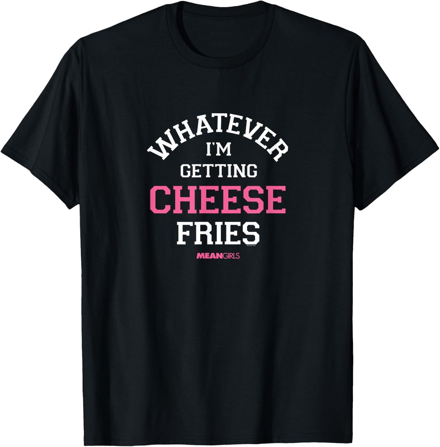 Mean Girls - Whatever I'm Getting Cheese Fries T-Shirt - T-Shirt | Black