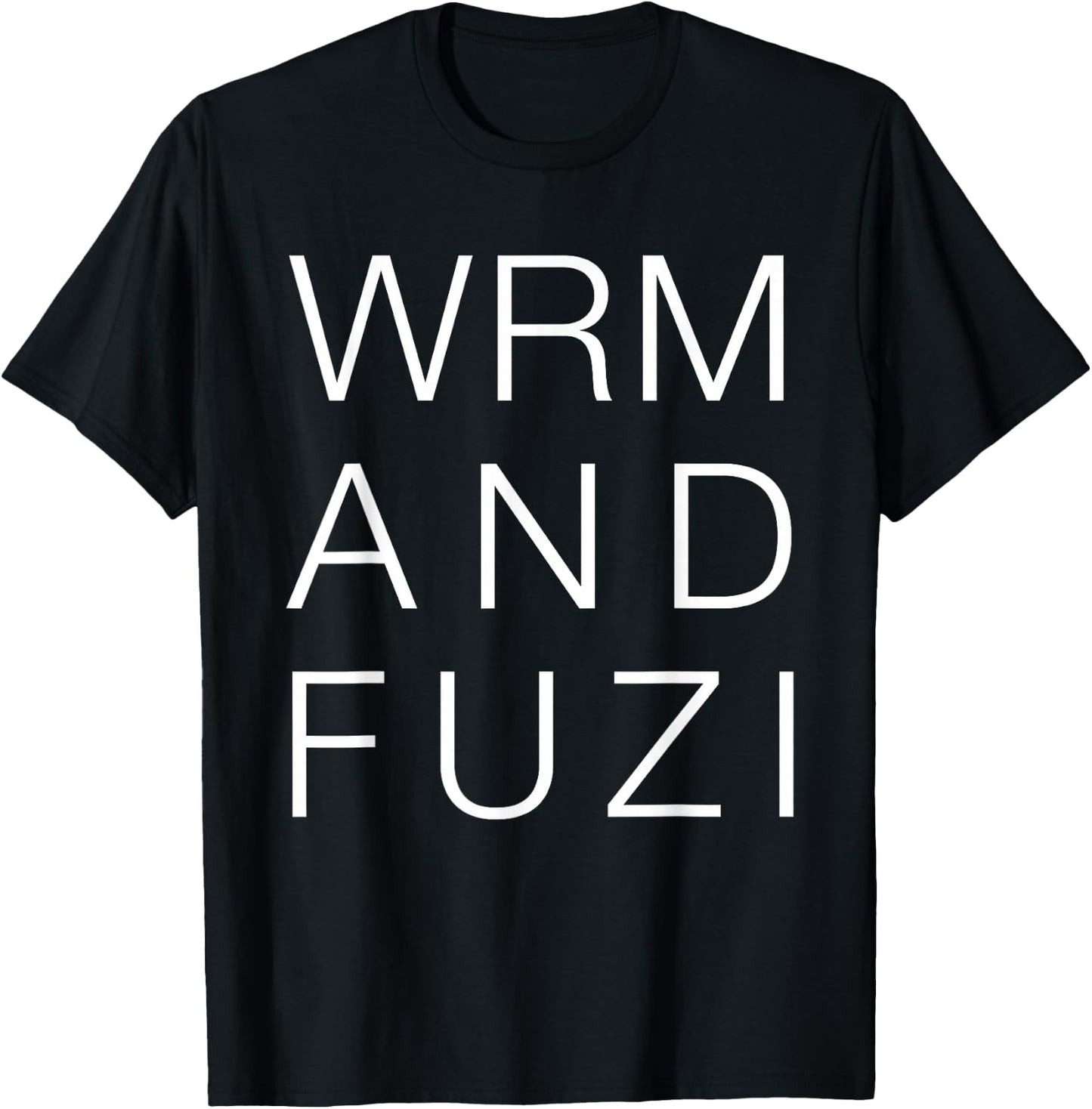 Warm and Fuzzy Shirt, Funny Cute Saying Typography Gift T-Shirt - T-Shirt | Black