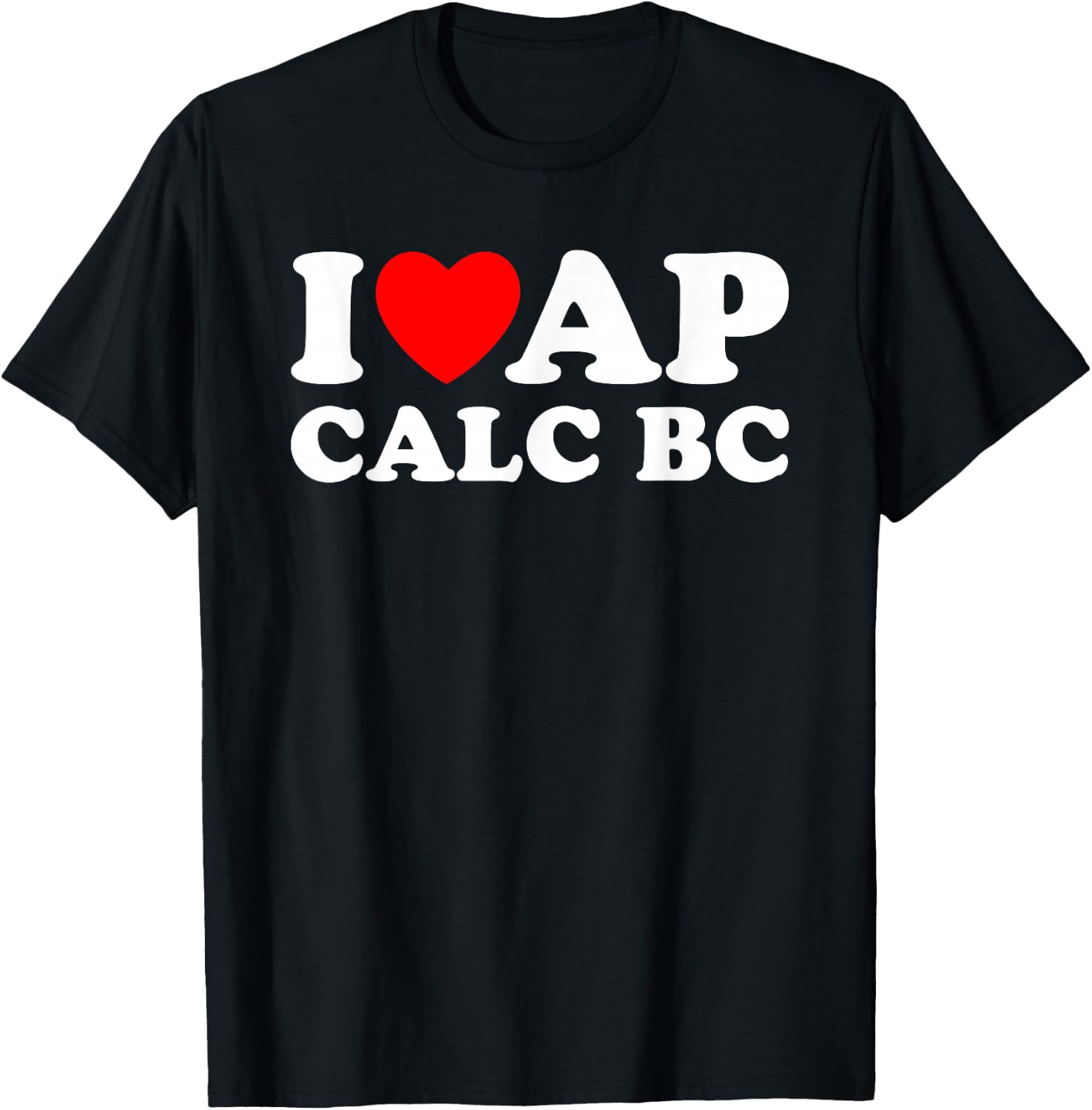 I Love AP Calc BC I Heart AP Calc BC Funny AP Calculus BC T-Shirt - T-Shirt | Black