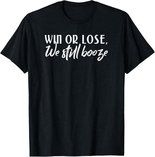 Sports Win or Lose We Still Booze Sports and Drinking Shirt T-Shirt - T-Shirt | Black