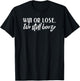 Sports Win or Lose We Still Booze Sports and Drinking Shirt T-Shirt - T-Shirt | Black