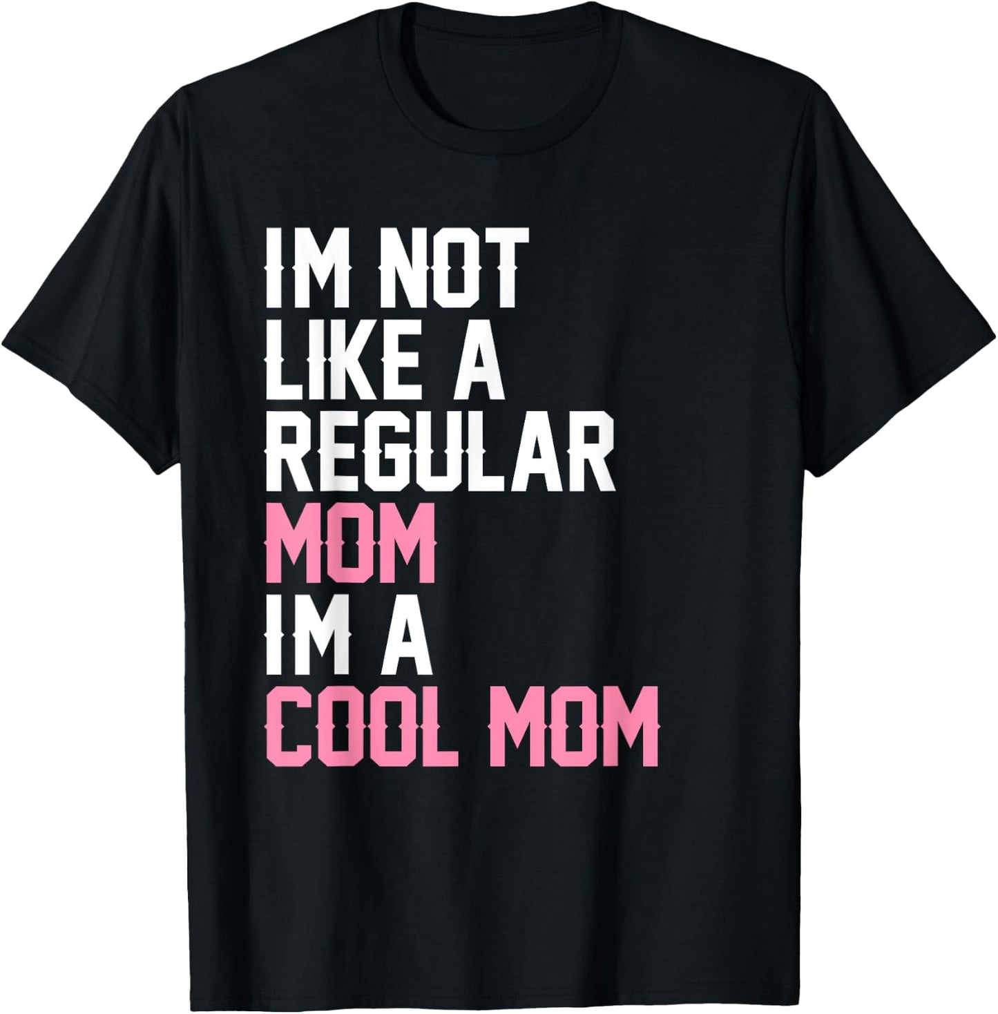 I'm Not Like A Regular Mom I'm A Cool Mom T-Shirt - T-Shirt | Black