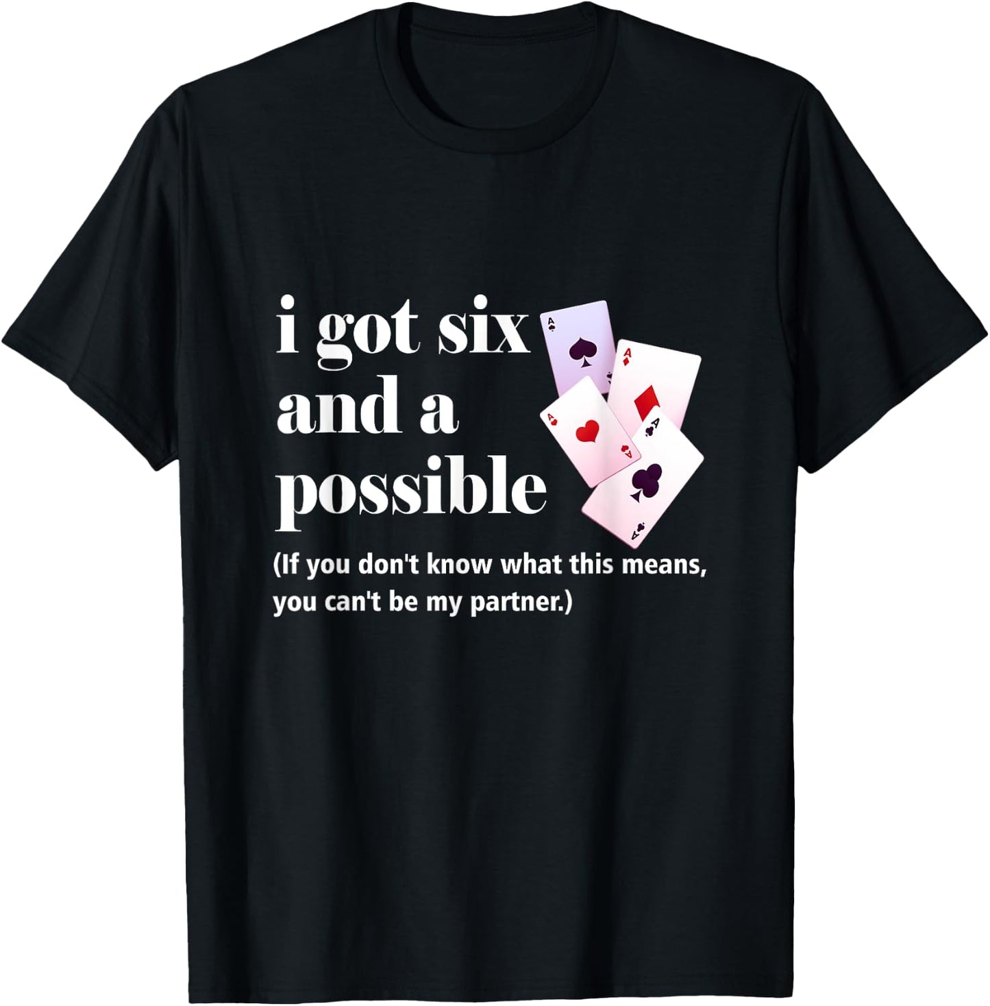 I Got Six And A Possible You Can't Be My Partner Gambling T-Shirt - T-Shirt | Black