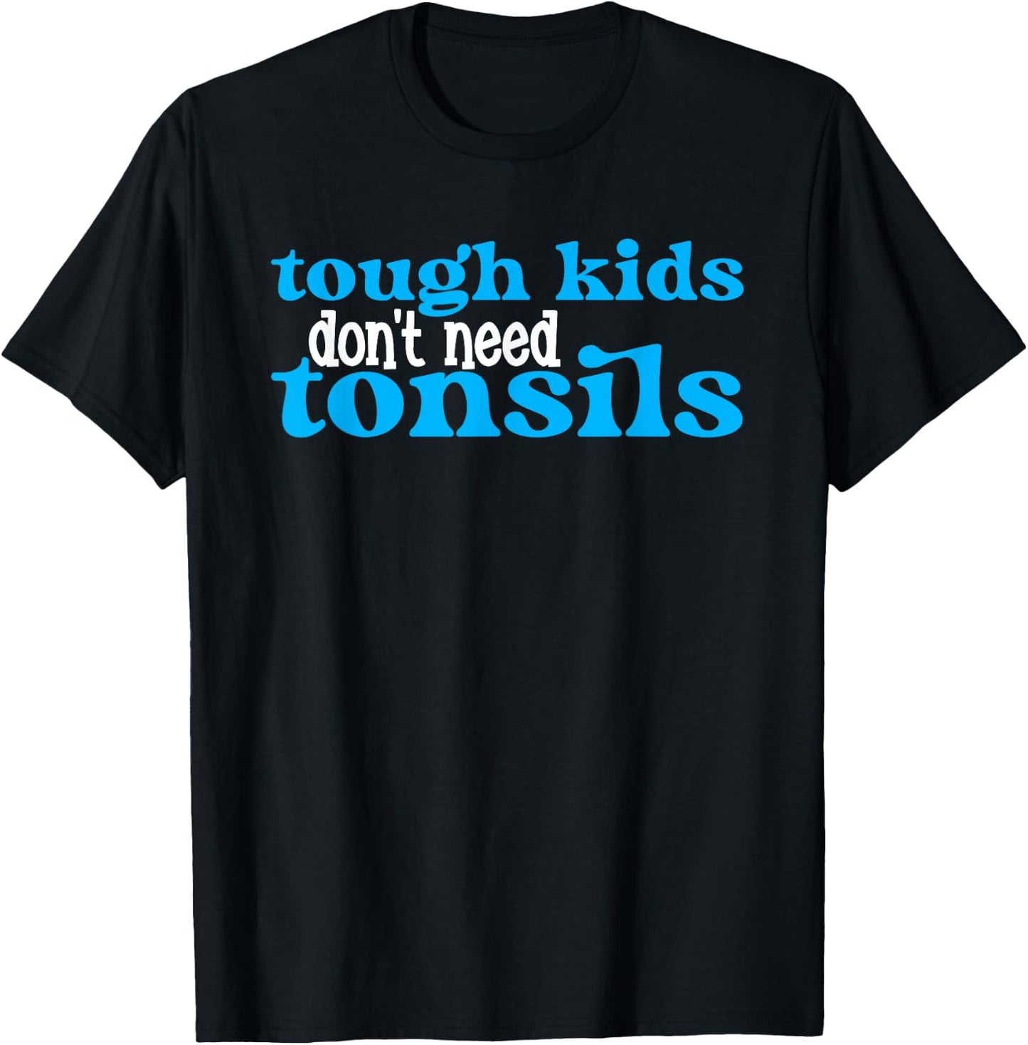Tough Kids Dont Need Tonsils Tonisllectomy Recovery Surgery T-Shirt - T-Shirt | Black