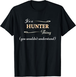 It's a HUNTER Thing, You Wouldn't Understand | Name Gift T-Shirt - T-Shirt | Black