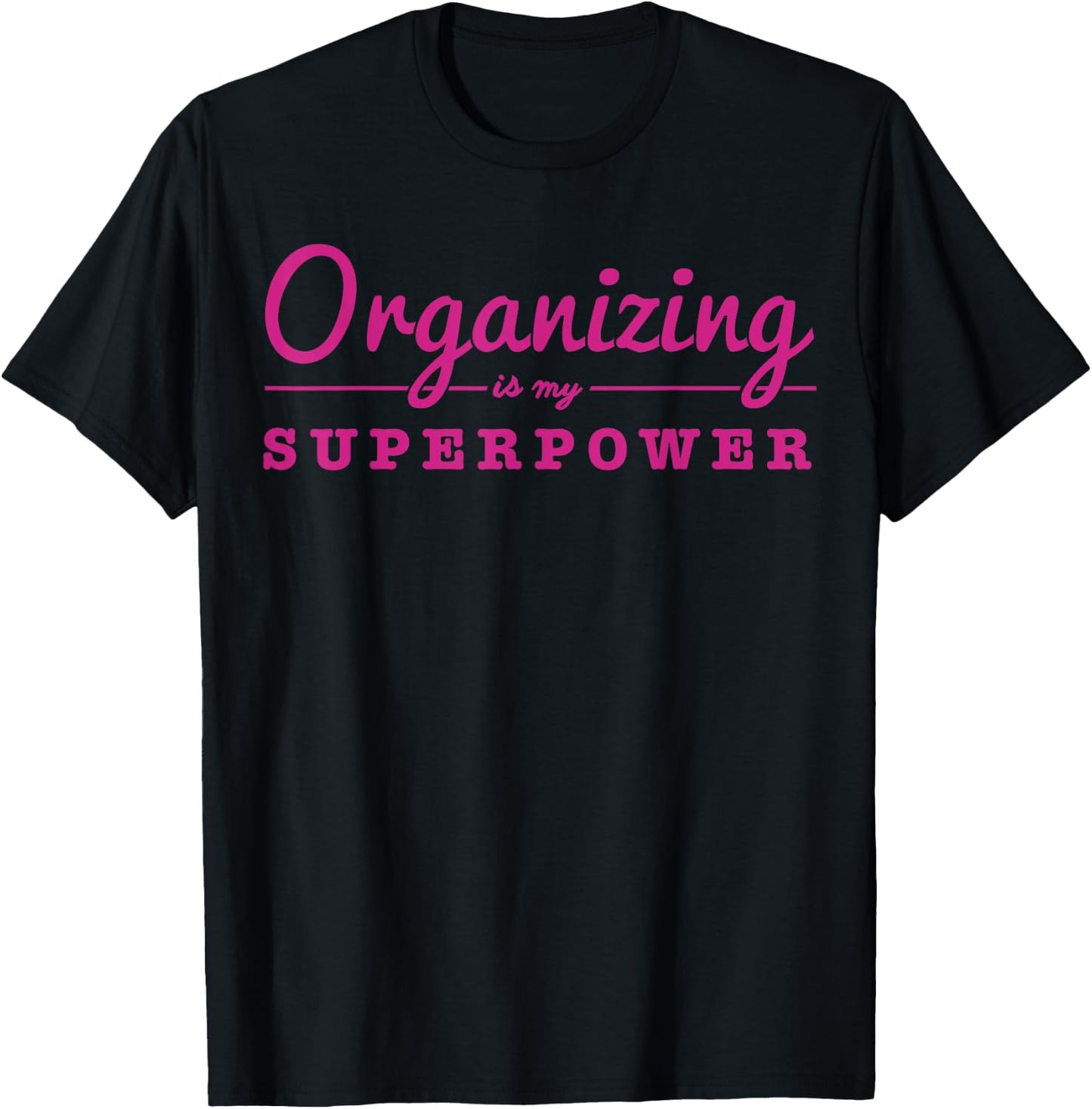 Organizing Is My Superpower Funny Organizer Coordinator Gift T-Shirt - T-Shirt | Black