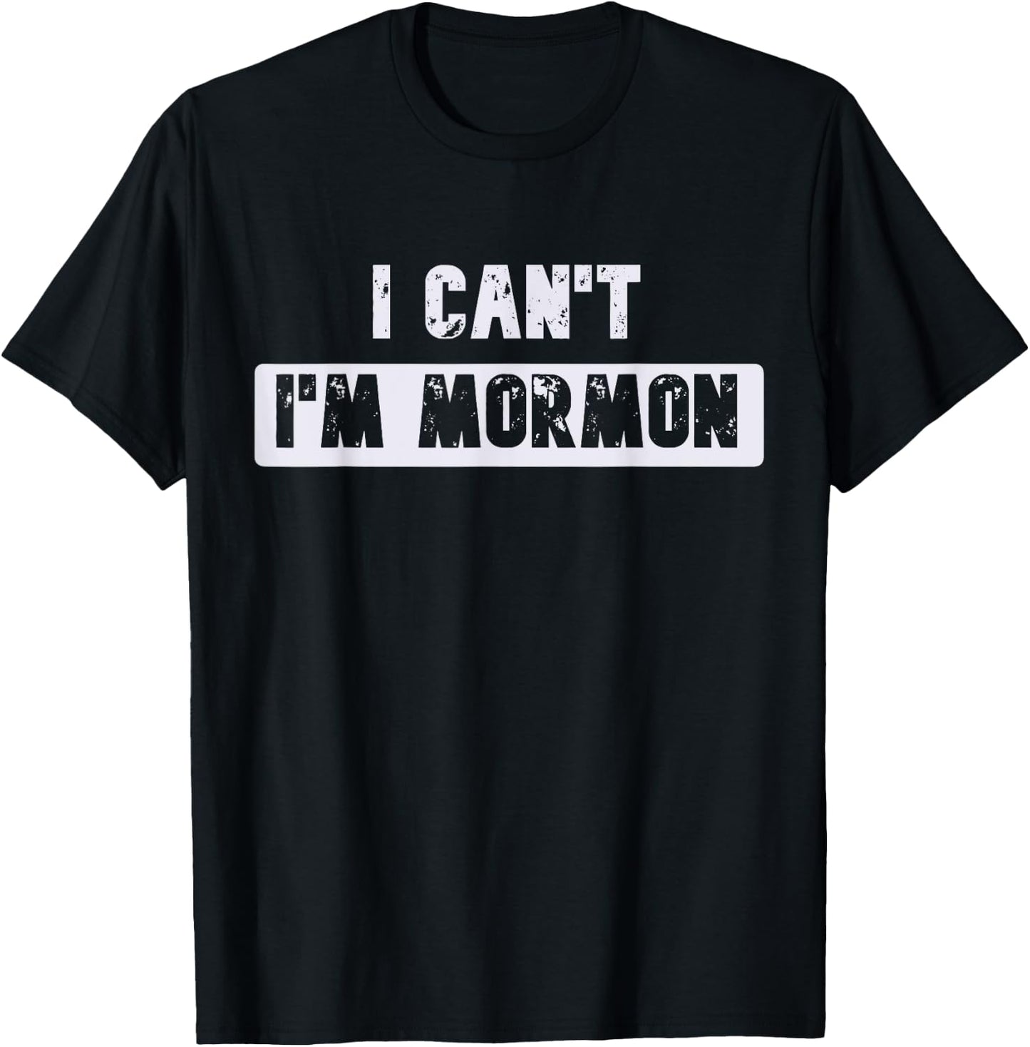 I Can't I'm Mormon Joke or Women Funny T-Shirt - T-Shirt | Black