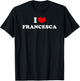 I Love Francesca, I Heart Francesca T-Shirt - T-Shirt | Black