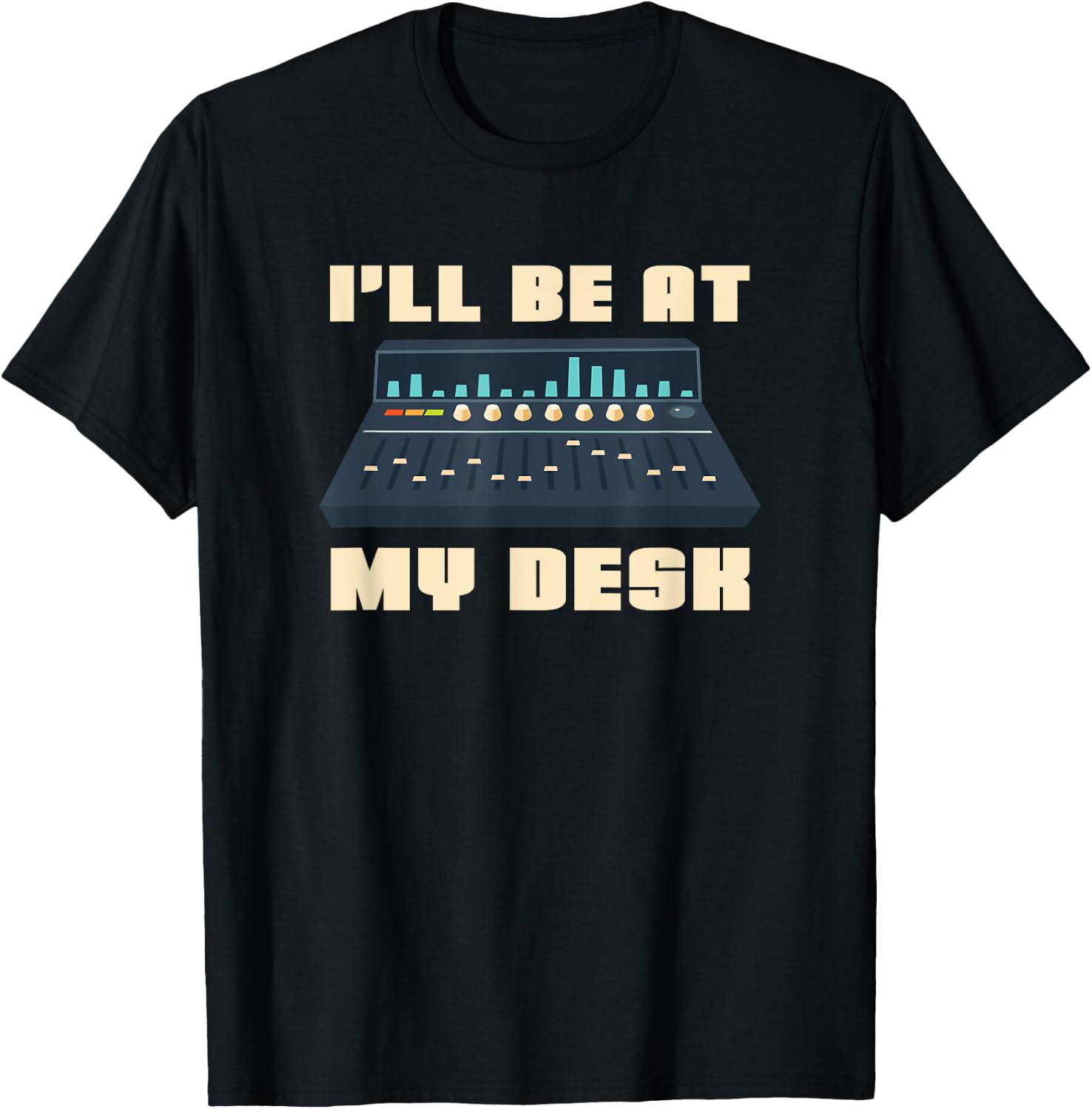 Audio Engineer I'll be at my Desk - Sound Engineer T-Shirt - T-Shirt | Black