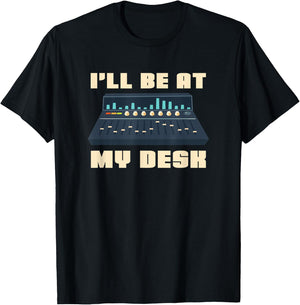 Audio Engineer I'll be at my Desk - Sound Engineer T-Shirt - T-Shirt | Black
