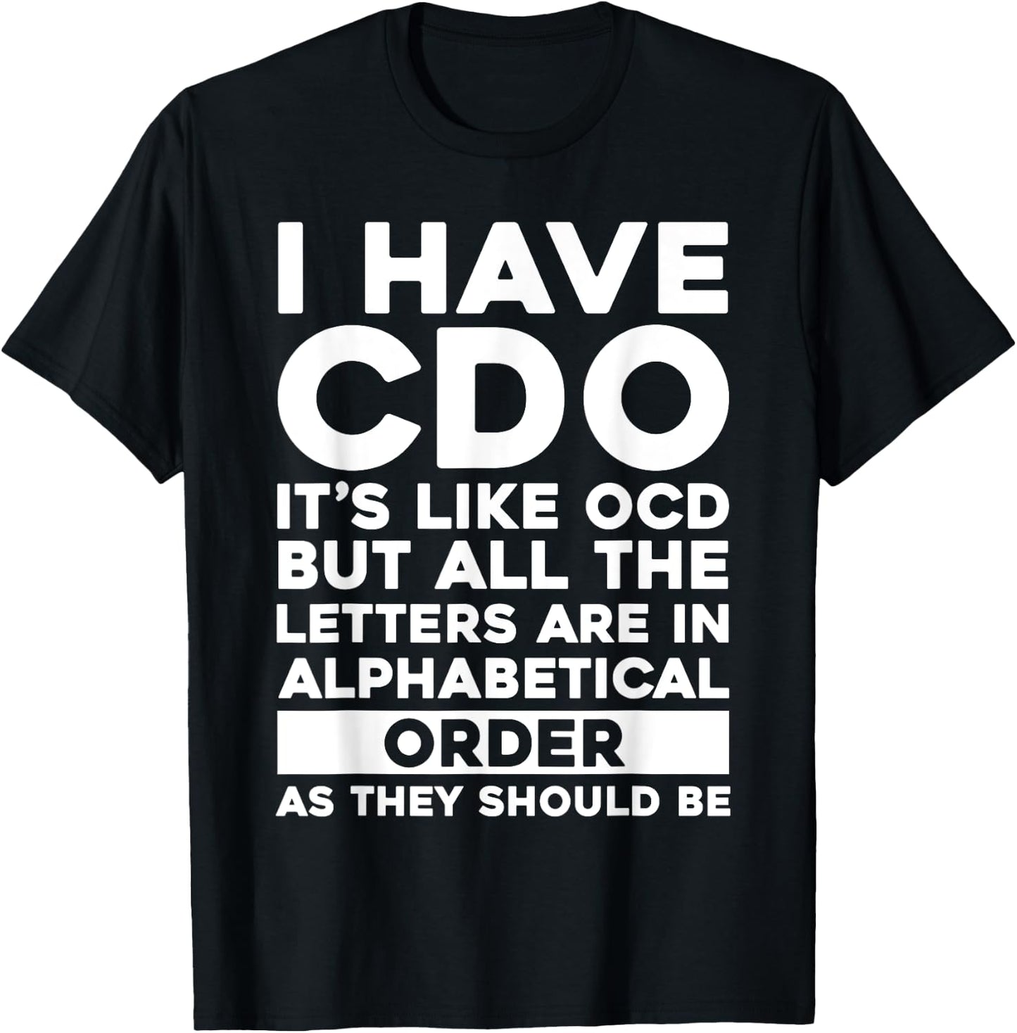 I Have CDO It's Like OCD Funny OCD Sarcastic Pun Joke T-Shirt - T-Shirt | Black
