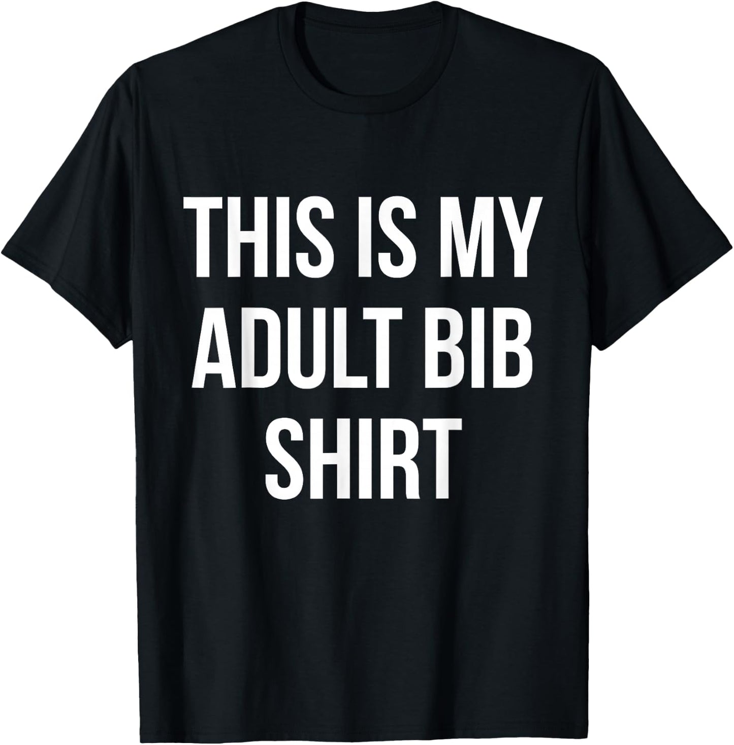 Adult Bib Shirt Funny Gag Gift Messy Eaters T-Shirt - T-Shirt | Black