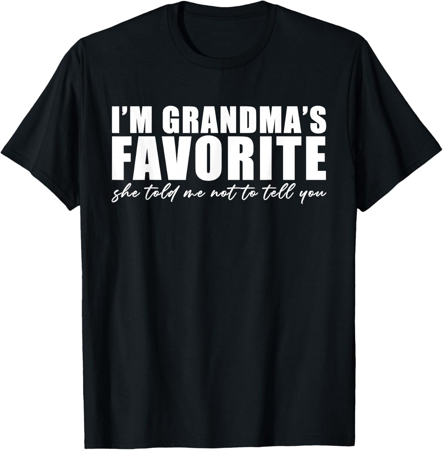 I'm Grandma's Favorite She Told Me Not to Tell You Funny T-Shirt - T-Shirt | Black