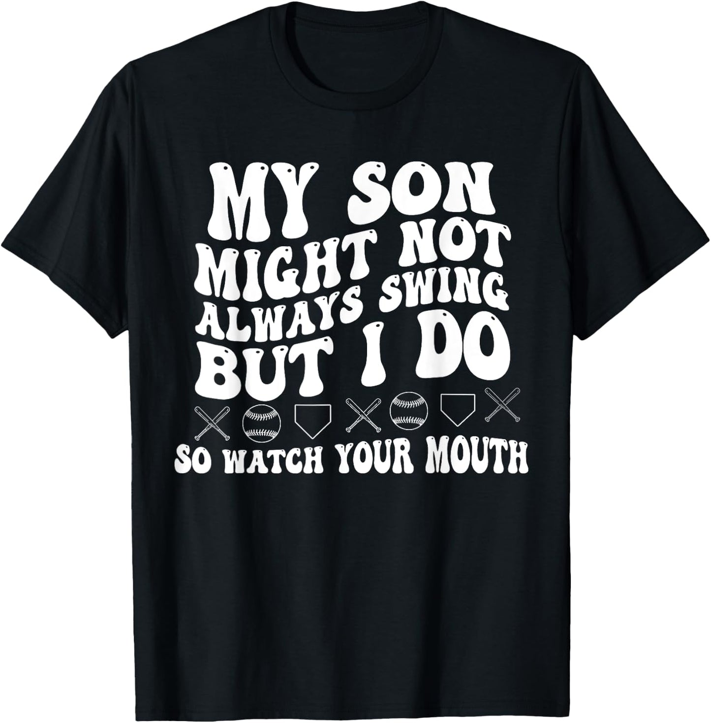 My Son Might Not Always Swing But I Do So Watch Your Mouth T-Shirt - T-Shirt | Black