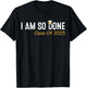 Class of 2025 I Am So Done Graduation Her Women Men T-Shirt - T-Shirt | Black