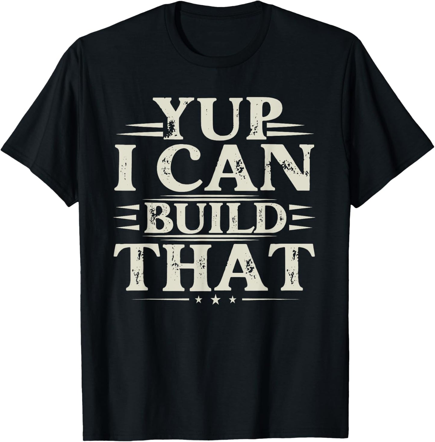 Yup I Can Build That - Funny Woodworking Carpenter Sarcastic T-Shirt - T-Shirt | Black