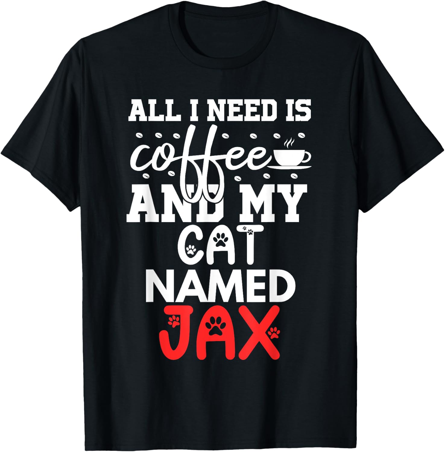 Cat Name Jax Gifts All I Need Is Coffee Cat Named Jax Men Women Kids T-Shirt - T-Shirt | Black
