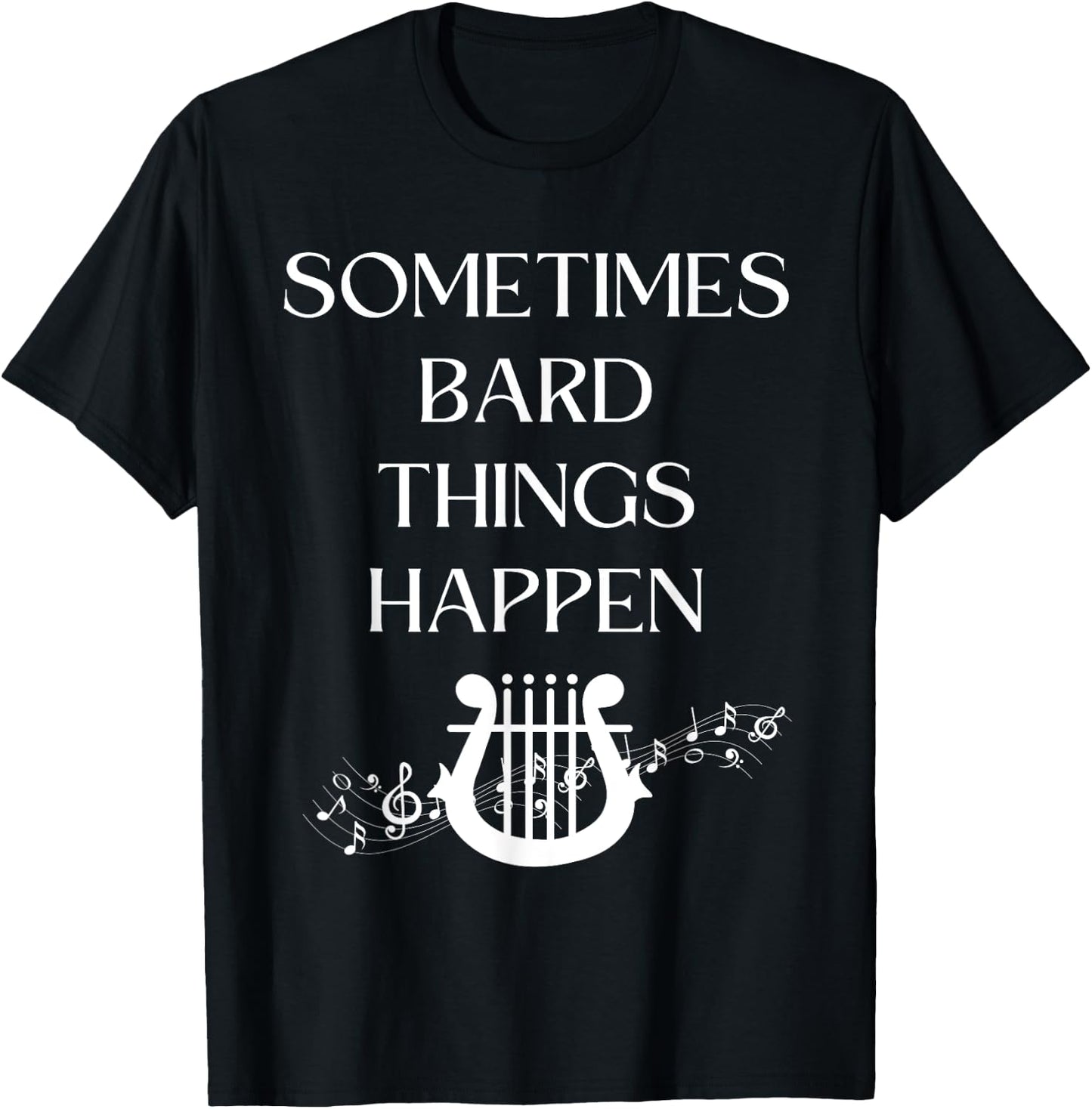 Sometimes Bard Things Happen Renaissance Fest Medieval Music T-Shirt - T-Shirt | Black
