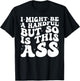 I Might Be A Handful But So Is This Ass T-Shirt - T-Shirt | Black
