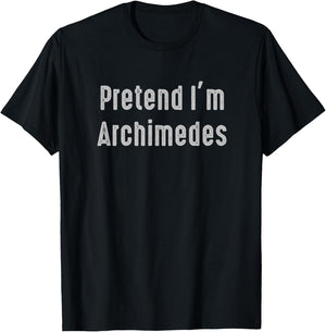 Pretend I'm Archimedes Easy Funny Costume Ancient Mythology T-Shirt - T-Shirt | Black