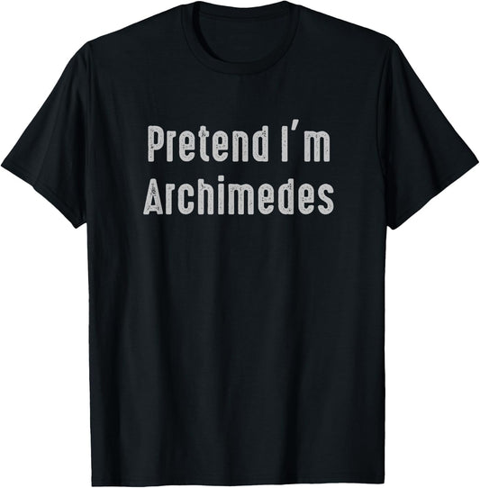 Pretend I'm Archimedes Easy Funny Costume Ancient Mythology T-Shirt - T-Shirt | Black
