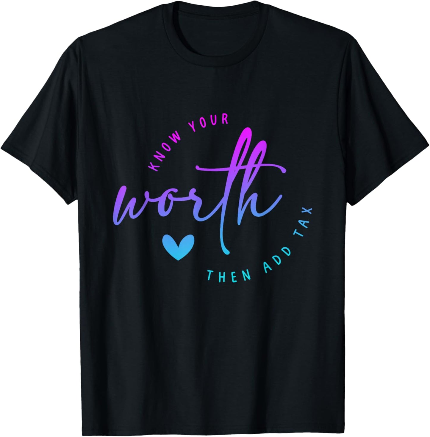 Know Your Worth Motivation Saying Then Add Tax Funny saying T-Shirt - T-Shirt | Black