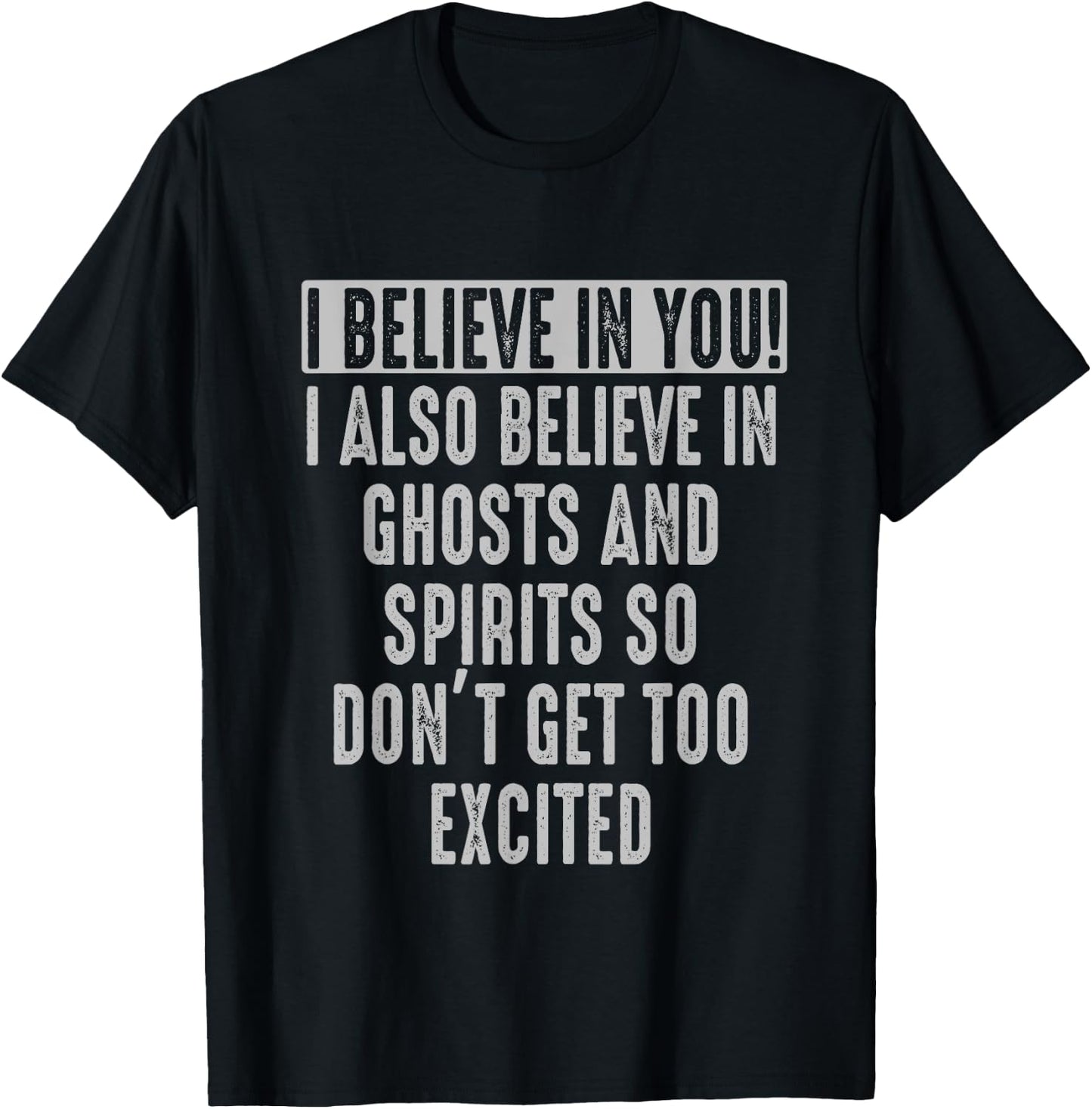 I believe in You and in Ghosts and Spirit Funny Motivational T-Shirt - T-Shirt | Black