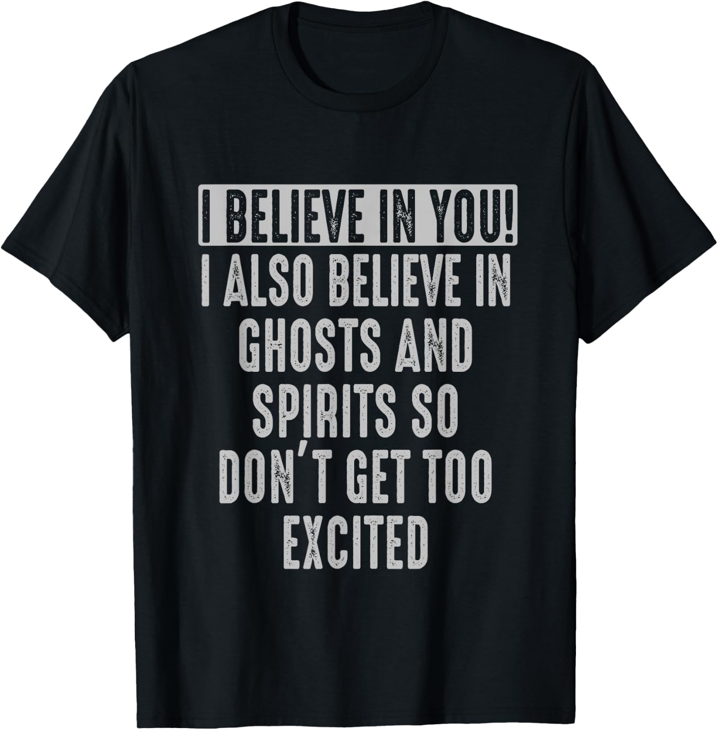 I believe in You and in Ghosts and Spirit Funny Motivational T-Shirt - T-Shirt | Black