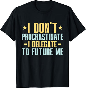 I dont Procrastinate i delegate to future me Professor T-Shirt - T-Shirt | Black