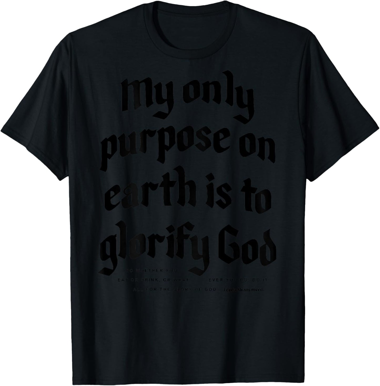 My Only Purpose On Earth Is To Glorify God (on back) T-Shirt - T-Shirt | Black