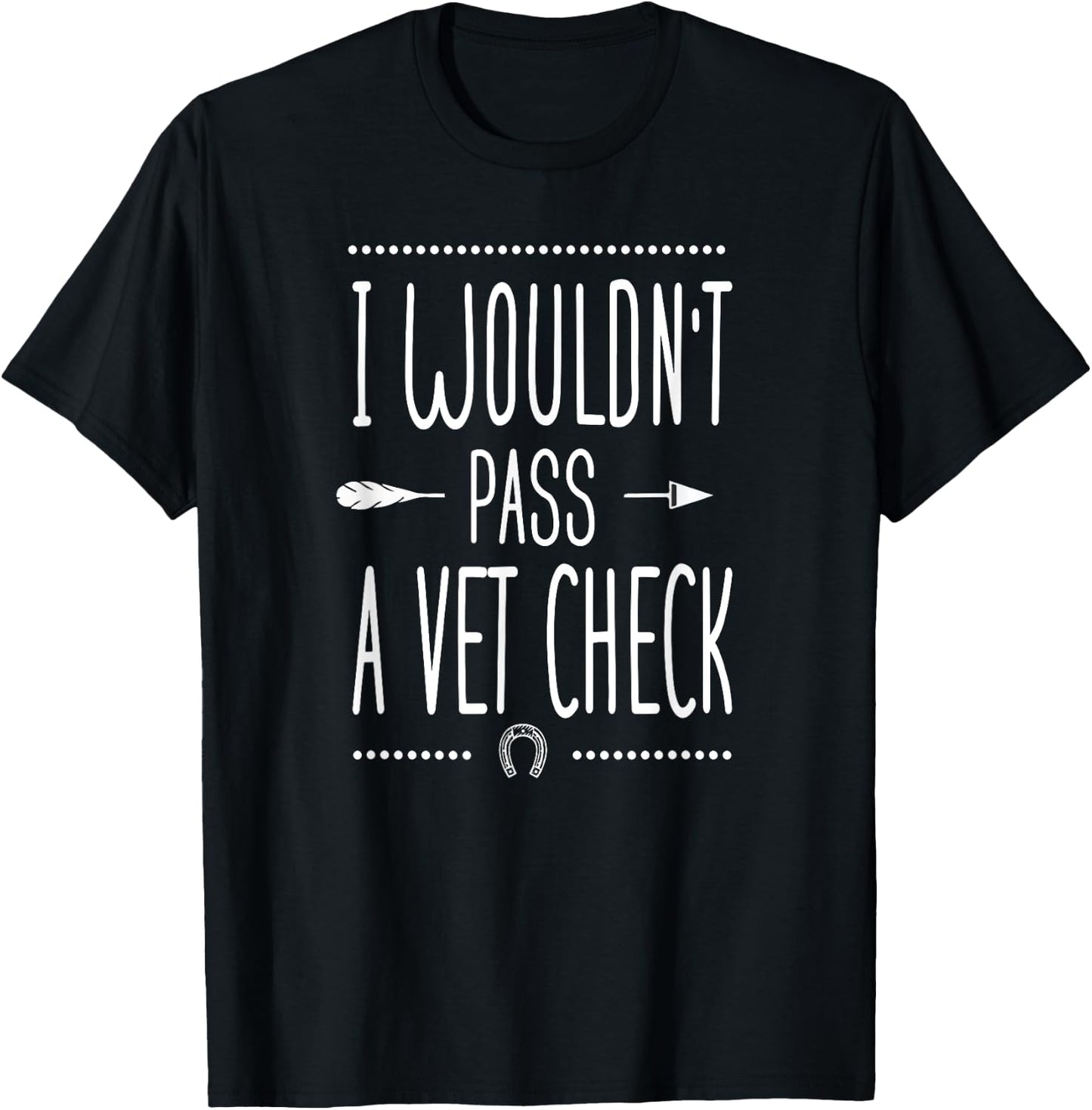 I wouldn't pass a Vet Check funny Equestrian horses lovers T-Shirt - T-Shirt | Black