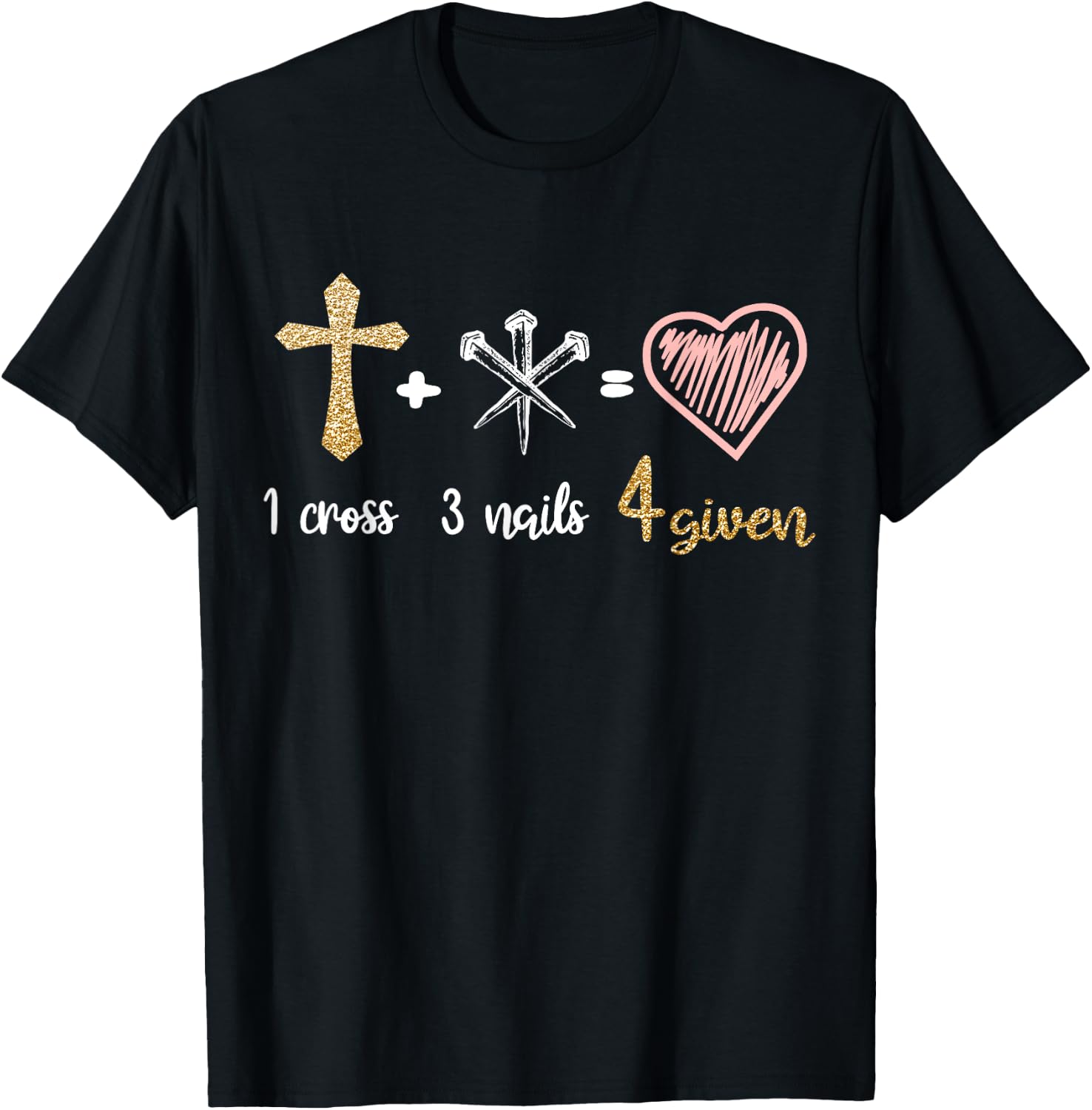 1 Cross + 3 Nails = 4 Given Christian Bible Verse Clothing T-Shirt - T-Shirt | Black