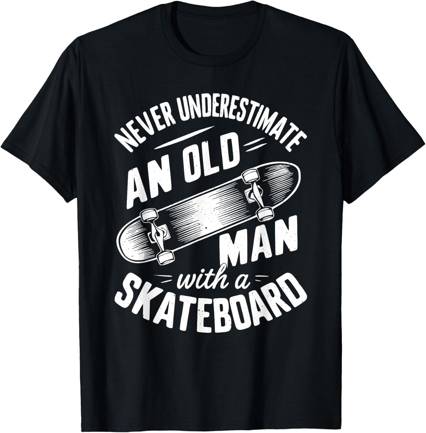 Never Underestimate an Old Man With A Skateboard T-Shirt - T-Shirt | Black