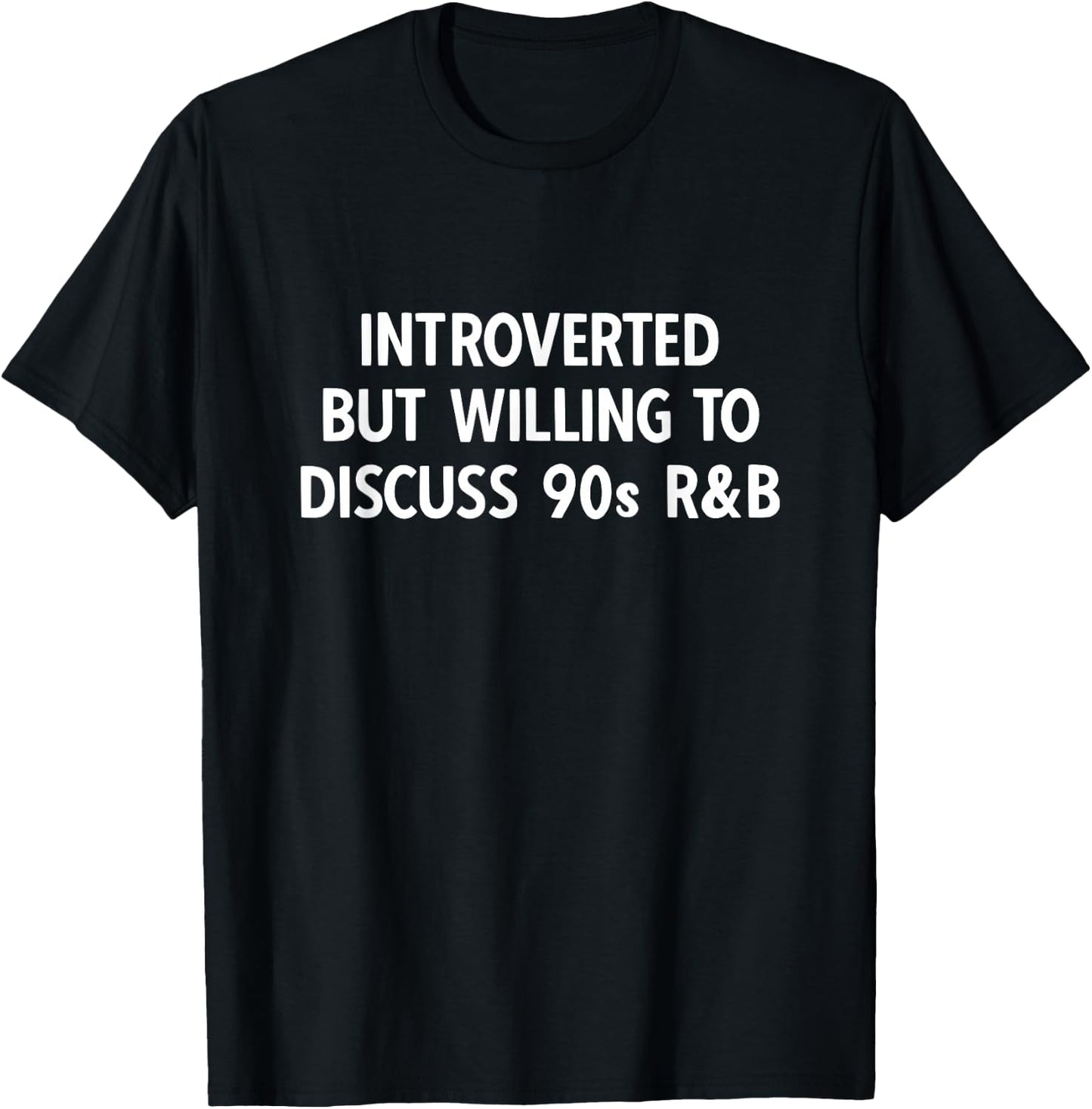 90s R&B introverted but willing to discuss 90s RnB T-Shirt - T-Shirt | Black