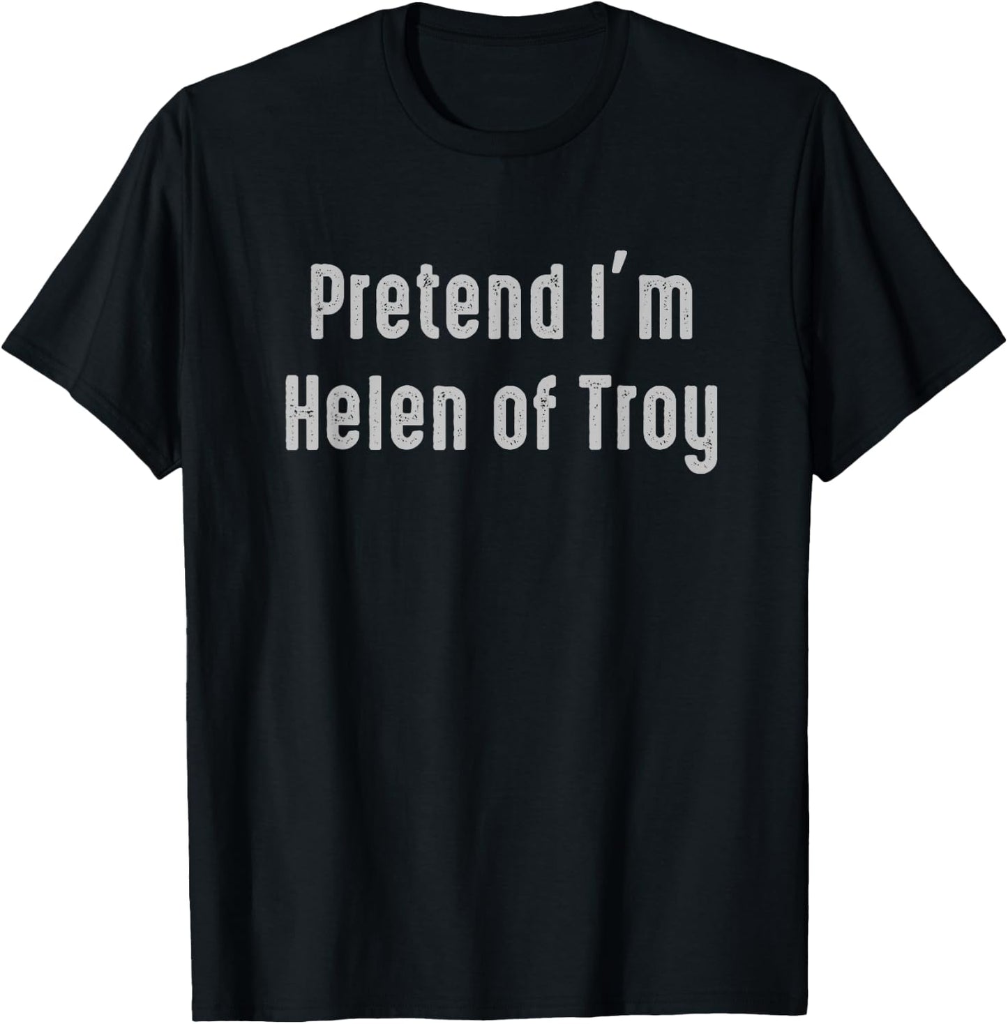 Pretend I'm Helen of Troy Funny Costume Ancient Mythology T-Shirt - T-Shirt | Black