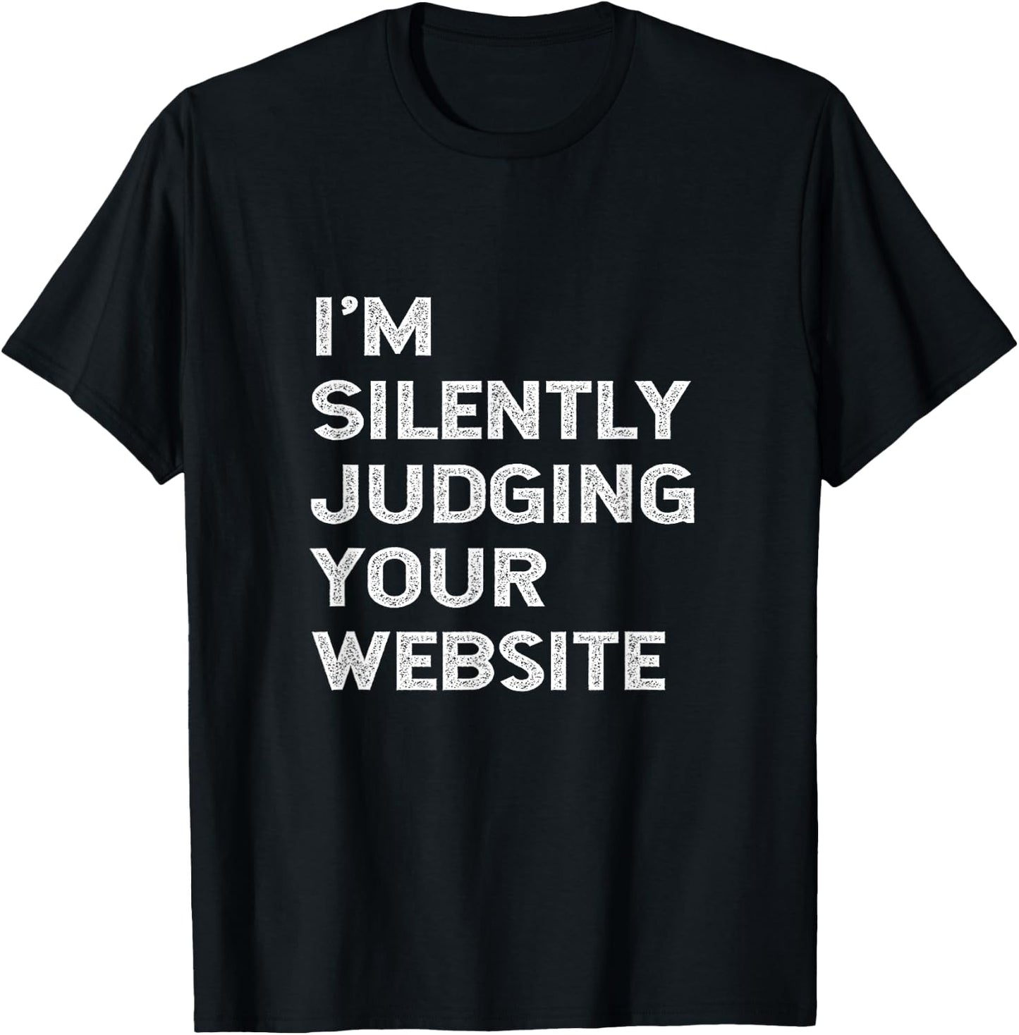 I'm Silently Judging Your Website Developer Web Designer Fun T-Shirt - T-Shirt | Black