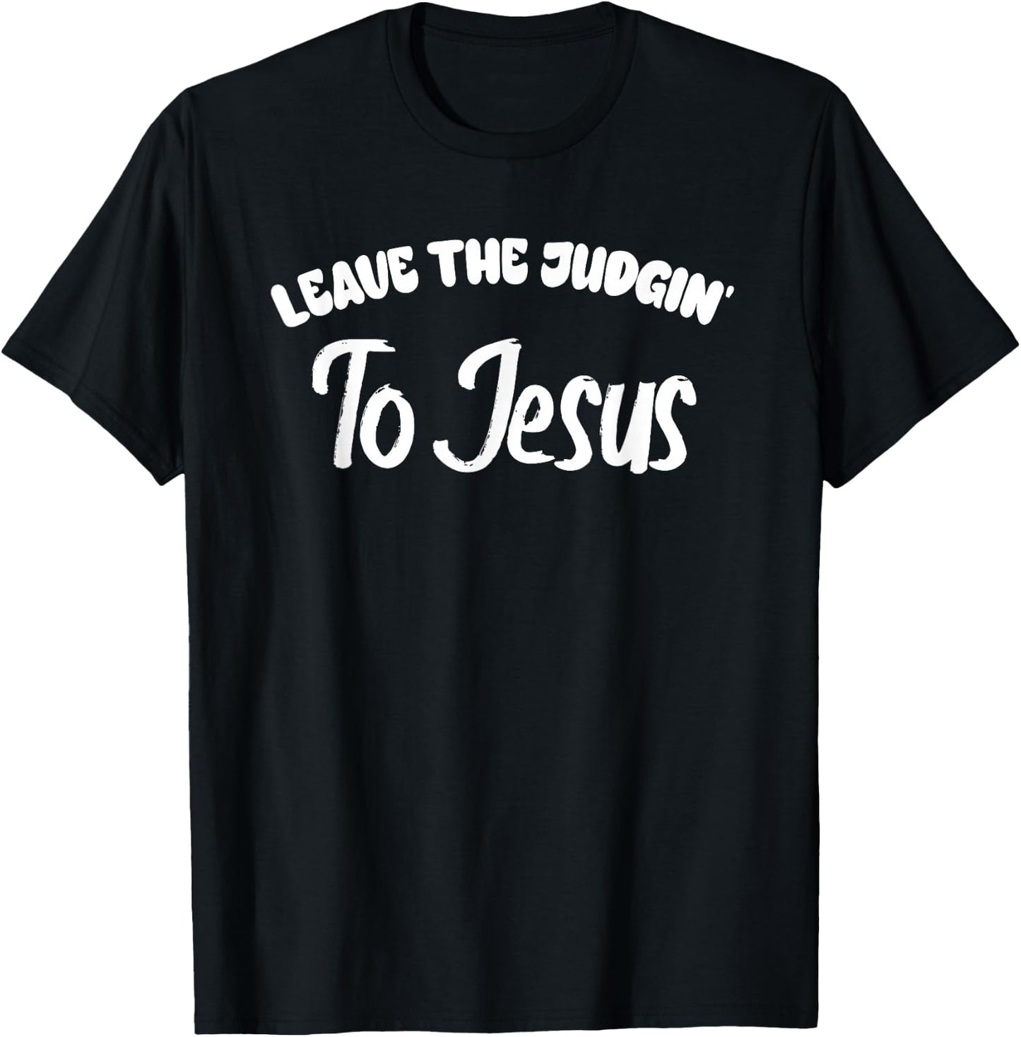Leave The Judgin To Jesus Bold Statement T-Shirt - T-Shirt | Black