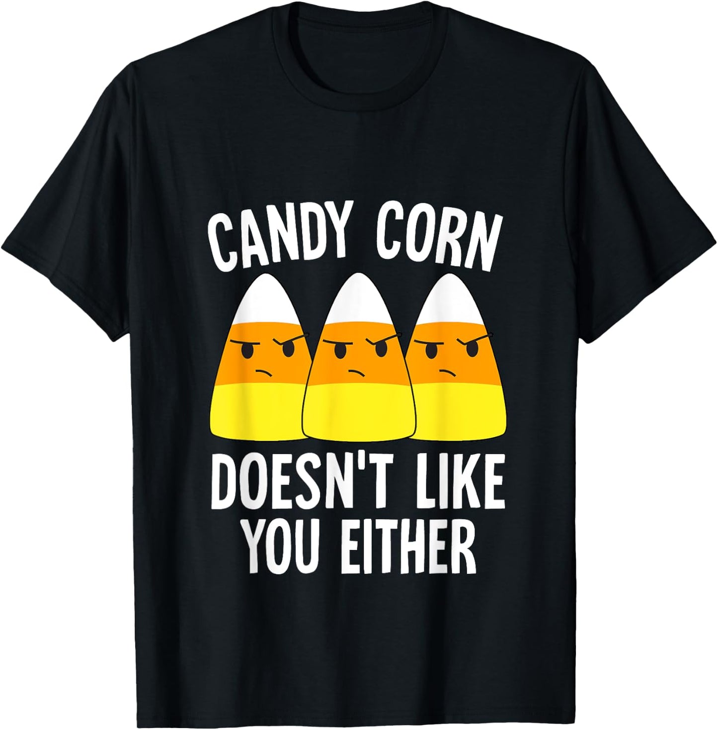 Candy Corn Doesn't Like You Either Halloween Candy Corn T-Shirt - T-Shirt | Black