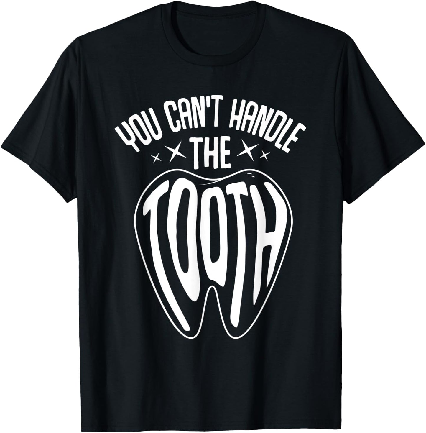 Funny Dentist Dental Hygienist You Can't Handle The Tooth T-Shirt - T-Shirt | Black