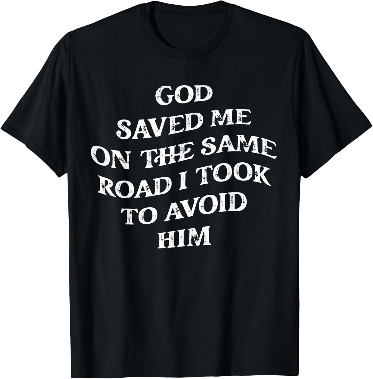 God Saved Me On The Same Road I Took To Avoid Him, Christian T-Shirt - T-Shirt | Black