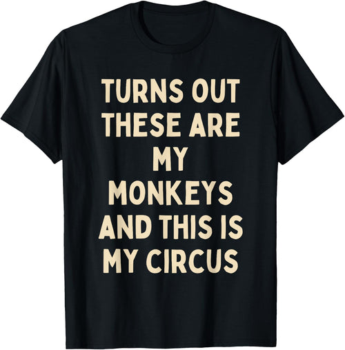 Turns Out These Are My Monkeys And This Is My Circus Funny