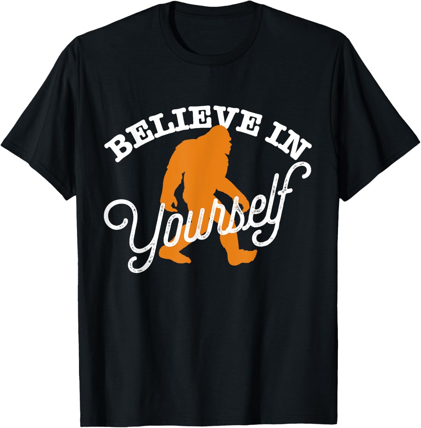 Believe In Yourself BIGFOOT SASQUATCH BELIEVE T-Shirt - T-Shirt | Black