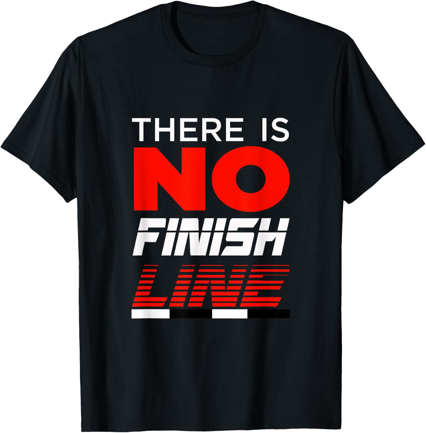 FUNNY THERE IS NO FINISH LINE Gym Workout Clothes T-Shirt - T-Shirt | Black