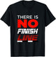 FUNNY THERE IS NO FINISH LINE Gym Workout Clothes T-Shirt - T-Shirt | Black