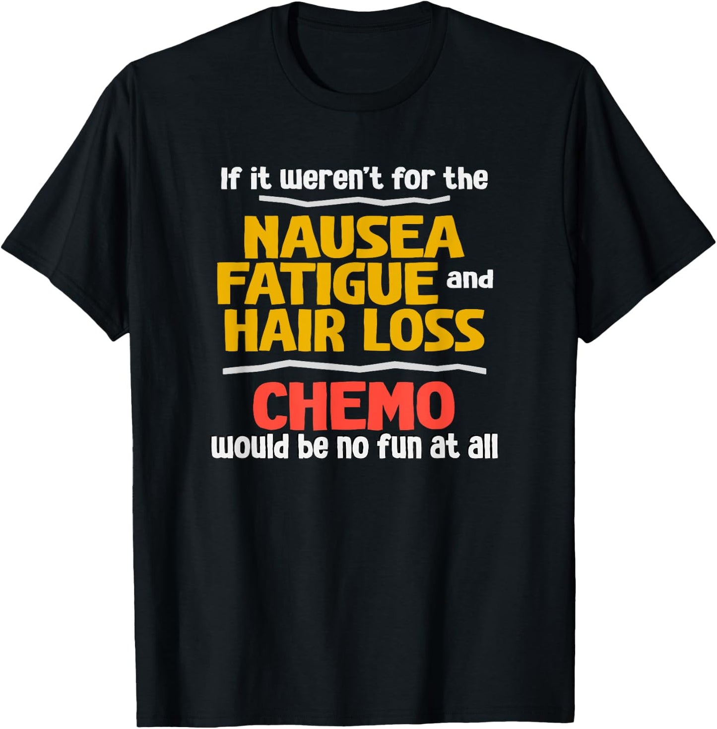 Funny Sarcastic Chemotherapy Shirt about Chemo Side Effects T-Shirt - T-Shirt | Black