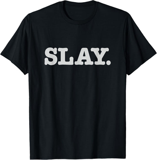 Slay Text Phrase Funny Slang Sassy T-Shirt - T-Shirt | Black