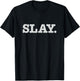 Slay Text Phrase Funny Slang Sassy T-Shirt - T-Shirt | Black