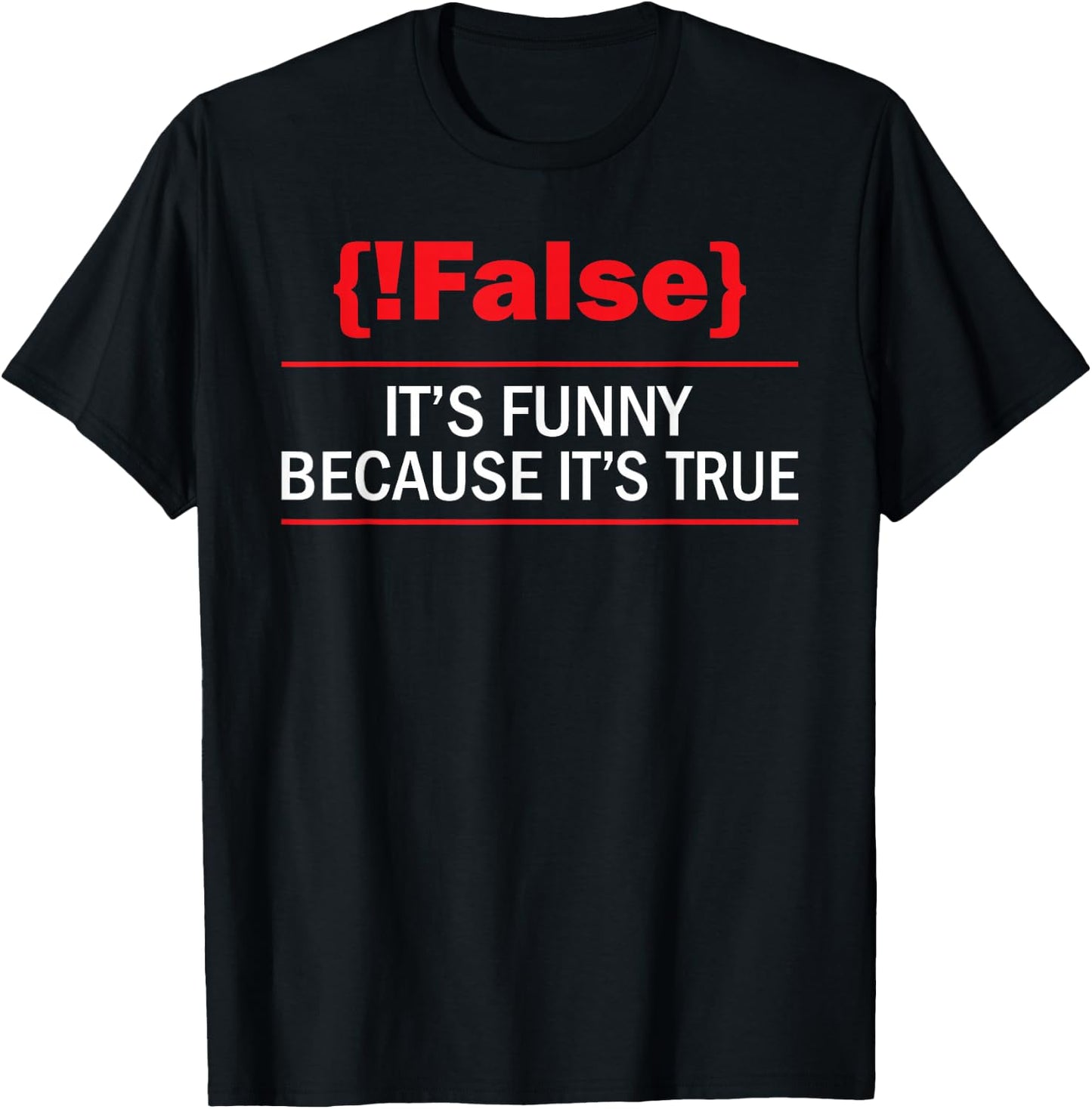 !False - Computer Science Programmer Coding Software Coder T-Shirt - T-Shirt | Black
