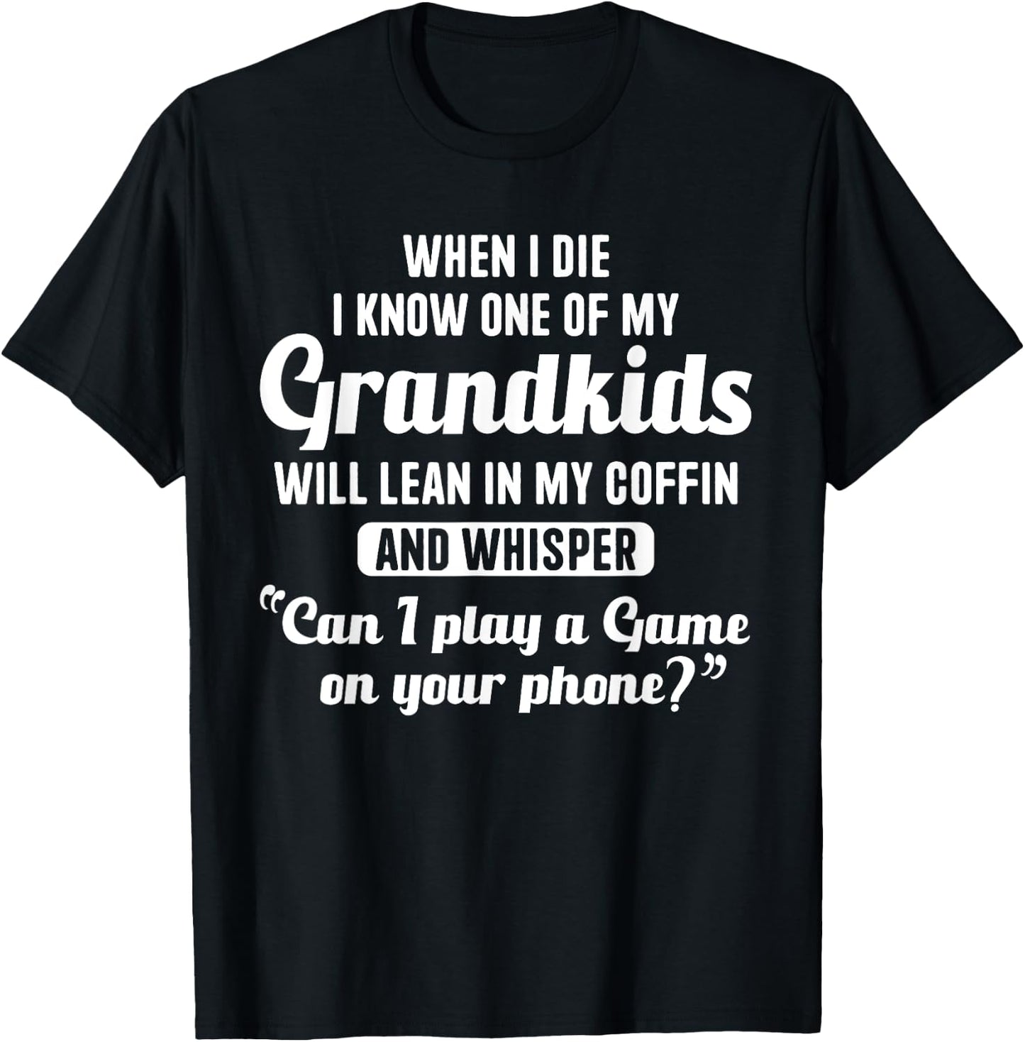When I Die My Grandkids Can I Play a Game on Your Phone Fun T-Shirt - T-Shirt | Black